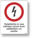 Sulakkeita ei saa vaihtaa ennen kuin pääkytkin on avattu