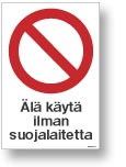 Älä käytä ilman suojalaitteita