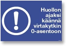 Huollon ajaksi käännä virtakytkin 0-asentoon